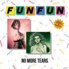 Fun Fun - No More Tears