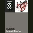 Andi Coulter - 33 1/3 Series 149: Suicide - Suicide