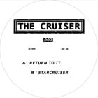 The Cruiser  - Return To It/ Starcruiser 