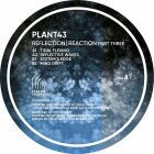 Plant43 - Reflection/Reaction Part Three