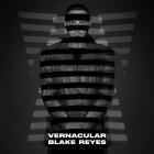 Blake Reyes - Vernacular