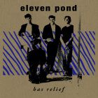 Eleven Pond - Bas Relief (2024 Remaster)