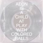 Cortex of Light - Aeon Is A Child At Play With Colored Balls