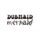 Mermaid - Dubmaid