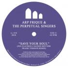 Arp Frique & The Perpetual Singers - Save Your Soul (Joe Claussell Sacred Rhythm Praise Version Remix)