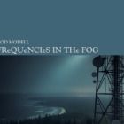 Rod Modell - Frequencies In The Fog