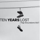 Ten Years Lost - Trap Excursions Vol 1
