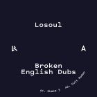 LoSoul - Broken English Dubs