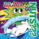 Nuts - Do You Wanna Go Nuts