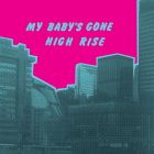 High Rise - My Baby's Gone