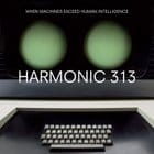 Harmonic 313 - When Machines Exceed Human Intelligence