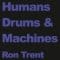 Ron Trent - Humans, Drums and Machines