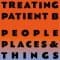 People Places & Things - Treating Patient A