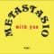 Metastasio - With You