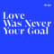 Dego - Love Was Never Your Goal