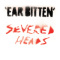 Severed Heads - Ear Bitten