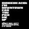 Dungeon Acid - I'm Downtown Can You Pick Me Up